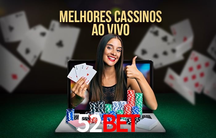 A Experiência Imersiva dos Cassinos Ao Vivo no 52BET